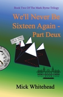 We'll Never Be Sixteen Again Part Deux 1916596053 Book Cover