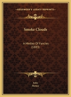 Smoke Clouds: A Medley Of Fancies 1161793631 Book Cover