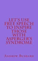 Let's Use Free Speech to Inspire Those with Asperger's Syndrome 149952899X Book Cover