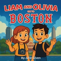 Liam and Olivia go to Boston (Liam and Olivia's Travel Adventures for Kids) B0F62WN2CN Book Cover