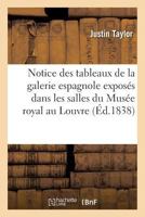 Notice Des Tableaux de La Galerie Espagnole Exposa(c)S Dans Les Salles Du Musa(c)E Royal Au Louvre 2013682042 Book Cover