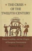 The Crisis of the Twelfth Century: Power, Lordship, and the Origins of European Government 0691137080 Book Cover