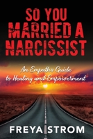 So You Married a Narcissist: An Empath's Guide to Healing and Empowerment 1778229603 Book Cover