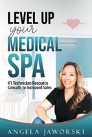 Level Up Your Medical Spa: #1 Technician Resource Consults to Increased Sales B0CLJY7XHY Book Cover