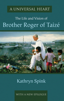 A Universal Heart: The Life and Vision of Brother Roger of Taizé 1579995683 Book Cover