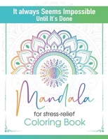 It always Seems Impossible Until It's Done Mandala for stress-relief Coloring Book: Mandala for Stress-relief Coloring Book for Everyone Adults Relaxa B08B7HXM9W Book Cover