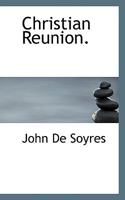 Christian reunion the Hulsean lectures for 1886 1117713539 Book Cover