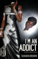 I'm an Addict: In Bits and Pieces 1927410177 Book Cover