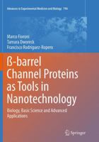 ß-barrel Channel Proteins as Tools in Nanotechnology: Biology, Basic Science and Advanced Applications 9400774281 Book Cover