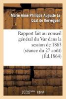 Rapport Fait Au Conseil Général Du Var Dans La Session de 1863 (Séance Du 27 Août) Sur La Réponse: À Faire À La Circulaire de M. Le Ministre de l'Inté 2011793319 Book Cover