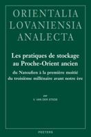 Les Pratiques de Stockage Au Proche-Orient Ancien Du Natoufien a la Premiere Moitie Du Troisieme Millenaire Avant Notre Ere 9042922265 Book Cover