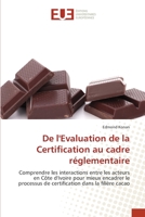 De l'Evaluation de la Certification au cadre réglementaire: Comprendre les interactions entre les acteurs en Côte d'Ivoire pour mieux encadrer le ... dans la filière cacao 6203431826 Book Cover