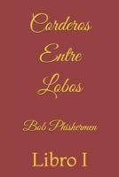 Corderos Entre Lobos: Libro I 1731543689 Book Cover