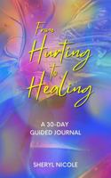 From Hurting to Healing: A 30-Day Guided Journal 1735102598 Book Cover