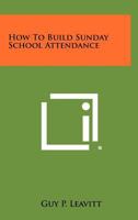 How to Build Sunday School Attendance 1258466538 Book Cover