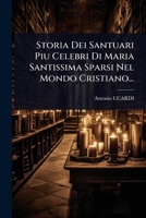 Storia Dei Santuari Piu Celebri Di Maria Santissima Sparsi Nel Mondo Cristiano... (Italian Edition) 102485048X Book Cover