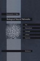 Biological Neural Networks: the Hierarchical Concept of Brain Function 0817638598 Book Cover
