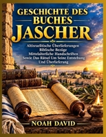 GESCHICHTE DES BUCHES JASCHER: Altisraelitische Überlieferungen Biblische Bezüge Mittelalterliche Handschriften Sowie Das Rätsel Um Seine Entstehung Und Überlieferung (German Edition) B0HKN74JQ9 Book Cover