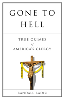 Gone to Hell: True Crimes of America's Clergy 1550228978 Book Cover