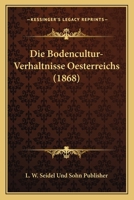 Die Bodencultur-Verhaltnisse Oesterreichs (1868) 1161073094 Book Cover