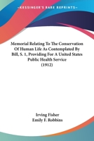 Memorial Relating To The Conservation Of Human Life As Contemplated By Bill, S. 1, Providing For A United States Public Health Service 1166568563 Book Cover