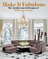 MAKE IT FABULOUS: The Architecture and Designs of William T. Georgis 1580933319 Book Cover