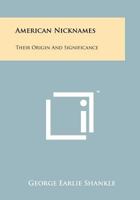 American Nicknames: Their Origin And Significance 1258257459 Book Cover