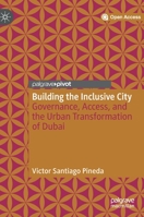 Building the Inclusive City : Governance, Access, and the Urban Transformation of Dubai 3030329879 Book Cover