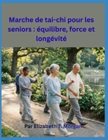 Marche de tai-chi pour les seniors : équilibre, force et longévité (French Edition) B0H6SPQ3DP Book Cover