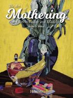 The Art of Mothering: Our Lives in Colour and Shadow 1945550635 Book Cover