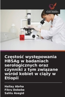 Częstośc występowania HBSAg w badaniach serologicznych oraz czynniki z tym związane wśród kobiet w ciąży w Etiopii 6630276493 Book Cover