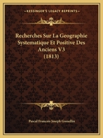Recherches Sur La G�ographie Syst�matique Et Positive Des Anciens, Volume 3... 2329342314 Book Cover