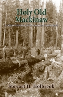 Holy Old MacKinaw: A Natural History of the American Lumberjack 034502382X Book Cover