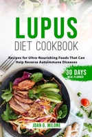 Lupus Diet Cookbook: Recipes for Ultra-Nourishing Foods That Can Help Reverse Autoimmune Diseases B0CS6LS5KF Book Cover