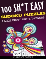 100 SH*T Easy Sudoku Puzzles LARGE Print: Easy Level Sudoku Puzzle Games With Solutions,Big Format,Great for Seniors, Large 8.5"x11"size,252 pages, Paperback 1670847659 Book Cover