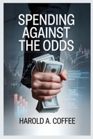 Spending Against the Odds: Why Americans Keep Buying When the Economy Says Stop B0FRLTVKKM Book Cover
