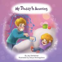 My Daddy Is Amazing 1542710367 Book Cover