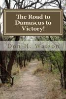 The Road to Damascus to Victory!: Never Get Confused Again! 1482078570 Book Cover