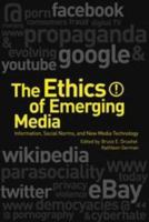The Ethics of Emerging Media: Information, Social Norms, and New Media Technology 1441183353 Book Cover