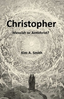 Christopher: Messiah or Antichrist? B0H49F82MN Book Cover