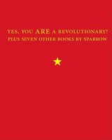 Yes, You Are a Revolutionary!: Plus Seven Other Books by Sparrow 1887128875 Book Cover