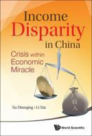 Income Disparity in China: Crisis Within Economic Miracle 9814525243 Book Cover