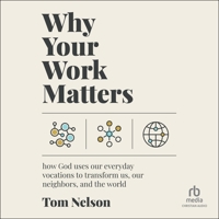 Why Your Work Matters: How God Uses Our Everyday Vocations to Transform Us, Our Neighbors, and the World B0DR4RJ2G6 Book Cover