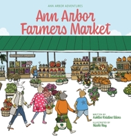 Ann Arbor Adventures: Ann Arbor Farmers Market 0974958956 Book Cover