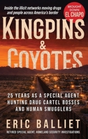 Kingpins and Coyotes: 25 Years as a Special Agent Hunting Drug Cartel Bosses and Human Smugglers B0H86J3VW8 Book Cover