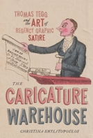 The Caricature Warehouse: Thomas Tegg and the Art of Regency Graphic Satire 0228028868 Book Cover