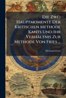 Die Zwei Hauptmomente Der Kritischen Methode Kants Und Ihr Verhaltnis Zur Methode Von Fries ... 1141611899 Book Cover