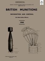 BRITISH MUNITIONS 1944: Recognition and Disposal (For Bomb Safety Officers) 1783313617 Book Cover