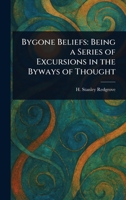 Bygone Beliefs: Being a Series of Excursions in the Byways of Thought 1022982346 Book Cover