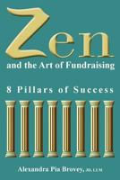 Zen and the Art of Fundraising: 8 Pillars of Success 1938077997 Book Cover